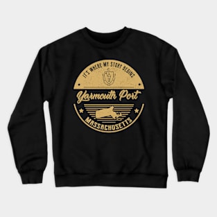 Yarmouth Port Massachusetts It's Where my story begins Crewneck Sweatshirt